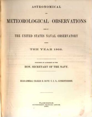 Astronomical and meteorological observations made during the year ... at the United States Naval Observatory. 1866