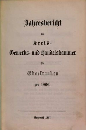 Jahresbericht der Kreis-Gewerbs- und Handelskammer für Oberfranken pro .... 1866