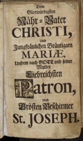 Dem Glorwürdigsten Nähr-Vater Christi, Und Jungfräulichen Bräutigam Mariæ, [...] St. Joseph.