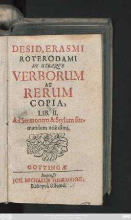 Desid. Erasmi Roterodami De Utraque Verborum Ac Rerum Copia, Lib. II : Ad Sermonem & Stylum formandum utilissimi