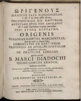 Ōrigenus Dialogos Kata Markiōnistōn, ē peri tēs eis Theon orthēs pisteōs. Protreptikos Eis Martyrion. Antigraphē Pros Tēn Aphrikanu peri tēs kata Sōsannan istorias epistol[...], Peri Euchēs Syntagma