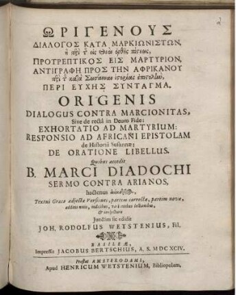 Ōrigenus Dialogos Kata Markiōnistōn, ē peri tēs eis Theon orthēs pisteōs. Protreptikos Eis Martyrion. Antigraphē Pros Tēn Aphrikanu peri tēs kata Sōsannan istorias epistol[...], Peri Euchēs Syntagma