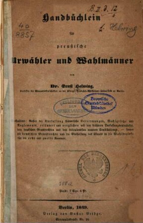 Handbüchlein für preussische Urwähler und Wahlmänner : Von Ernst Helwing
