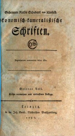 Johann Christian von Schubart, Edlen Herrn von dem Kleefelde ... ökonomisch-kameralistische Schriften : mit Kupfern, Zeichnungen und einem vollständigen Register. 3. (1786). - 154 S.