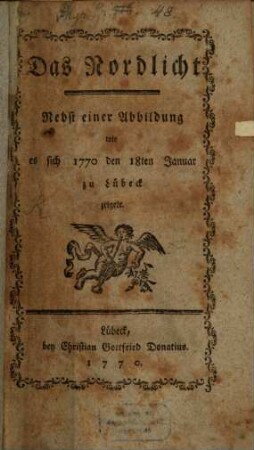 Das Nordlicht : Nebst einer Abbildung wie es sich 1770 den 18ten zu Lübeck zeigete