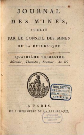 Journal des mines : ou recueil de mémoires sur l'exploitation des mines et sur les sciences et les arts qui s'y rapportent. 4. 1795/96, Nr. 22 - 24 (An IV, Trimestre 4)