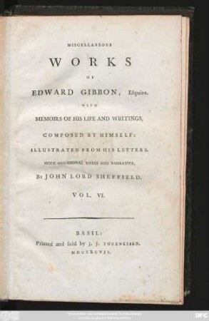 Vol. 6: Miscellaneous Works Of Edward Gibbon, Esquire : With Memoirs Of His Life And Writings, Composed By Himself