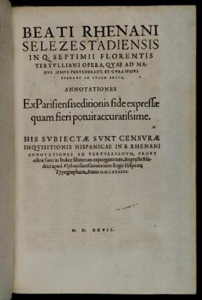 Beati Rhenani Selezestadiensis In Q. Septimii Florentis Tertulliani Opera, Quae Ad Manus Ipsius Pervenerant, Et Cura Ipsius Fuerant In Lucem Edita, Annotationes