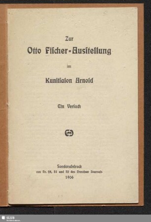Zur Otto Fischer-Ausstellung im Kunstsalon Arnold : ein Versuch