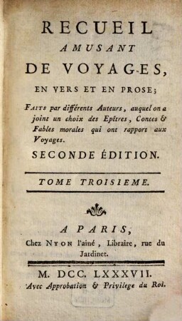Recueil Amusant De Voyages, En Vers Et En Prose : Faits par différents Auteurs, auquel on a joint un choix des Epîtres, Contes & Fables morales qui ont rapport aux Voyages, 3