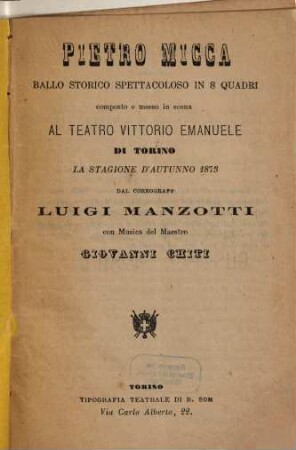 Pietro Micca : ballo storico spettacoloso in 8 quadri ; comp. e messo in scena al Teatro Vittorio Emanuele di Torino la stagione d'autunno 1873