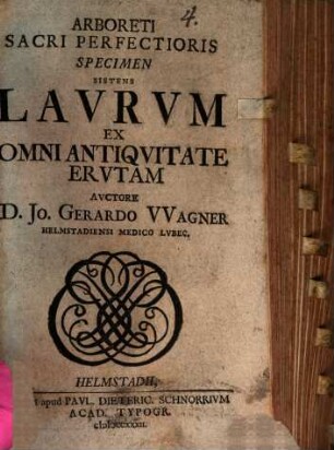 Arboreti Sacri Perfectioris Specimen Sistens Lavrvm Ex Omni Antiqvitate Ervtam