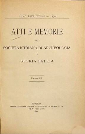 Atti e memorie della Società Istriana di Archeologia e Storia Patria. 12 = A. 13. 1896. - 1897