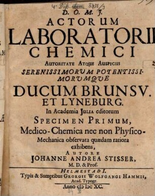 Johannis Andreae Stisseri Med. Profess. Ordin. Actorum Laboratorii Chemici In Academia Iulia Specimen ... : Medico-Chemica observata quaedam rariora exhibens. 1, Medico-Chemica nec non Physico-Mechanica observata quaedam rariora exhibens