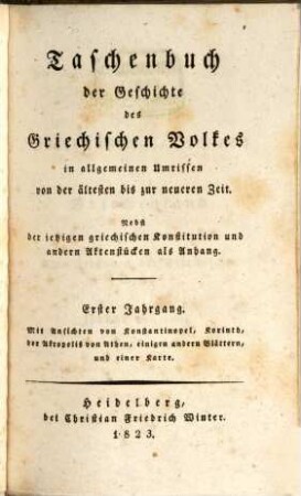 Taschenbuch der Geschichte des griechischen Volkes : in allgem. Umrissen von d. ältesten bis zur neuesten Zeit. 1. 1823