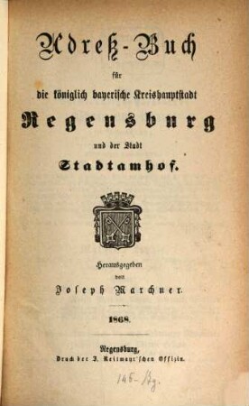 Adreß-Buch für die königlich-bayerische Kreishauptstadt Regensburg und der Stadt Stadtamhof. 1868