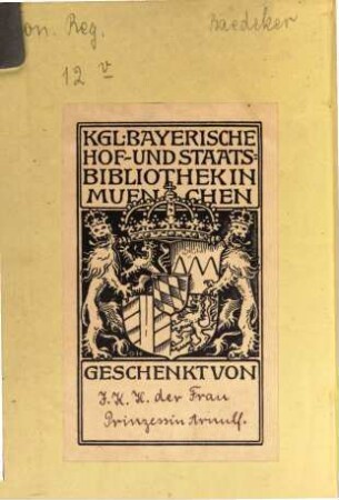 Die Rheinlande von der Schweizer bis zu holländischen Grenze : Schwarzwald, Vogesen, Haardt, Odenwald, Taunus, Eifel, Siebengebirge, Nahe, Mosel, Ahr, Wupper und Ruhr ; Handbuch für Reisende