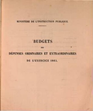 Budgets des dépenses ordinaires et extraordinaires de l'exercice 1865 : Ministère de l'instruction publique