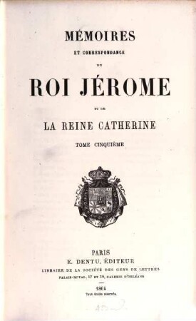 Mémoires et correspondance du Roi Jérôme et de la Reine Cathérine. 5