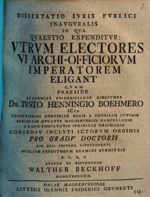Dissertatio ivris pvblici inavgvralis in qva qvaestio expenditvr: Vtrvm electores vi archi-officiorvm imperatorem eligant