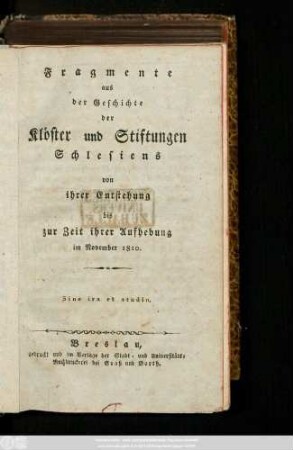 Fragmente aus der Geschichte der Klöster und Stiftungen Schlesiens von ihrer Entstehung bis zur Zeit ihrer Aufhebung im November 1810