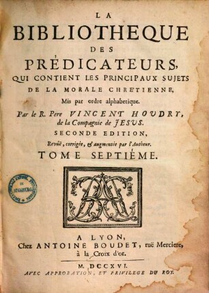 La bibliotheque des predicateurs : qui contient les principaux sujets de la morale Chrétienne, mis par ordre alphabétique, 7