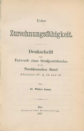 Ueber Zurechnungsfähigkeit : Denkschrift zum Entwurfe eines Strafgesetzbuches für den Norddeutschen Bund, Abschnitt IV. §. 46 und 47