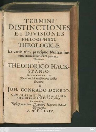Termini Distinctiones Et Divisiones Philosophico-Theologicae : Ex variis tum praecipue Nostratibus tum etiam adversarum partium Theologis