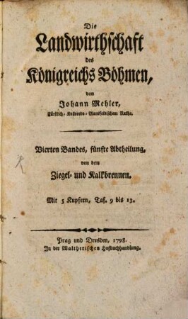 Die Landwirthschaft des Königreichs Böhmen, 4,5. ... von dem Ziegel- und Kalkbrennen : Mit 5 Kupfern, Taf. 9 bis 13.