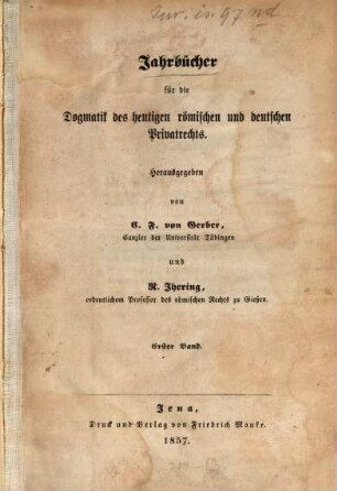 Jahrbücher für die Dogmatik des heutigen römischen und deutschen Privatrechts. 1. 1857