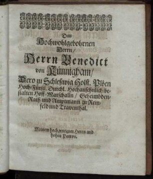 Dem Hochwohlgebohrnen Herrn/ Herrn Benedict von Künnigham [...]