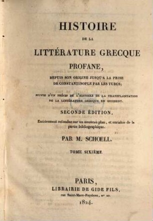 Histoire de la littérature grecque profane : depuis son origine jusqu'a la prise de Constantinople par les Turcs ; suivie d'un précis de l'histoire de la transplantation de la littérature grecque en occident, 6