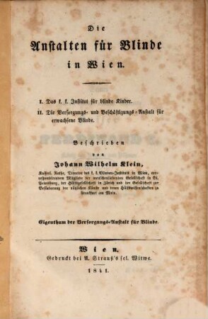 Die Anstalten für Blinde in Wien : 1. Das k. k. Institut für blinde Kinder. 2. Die Versorgungs- und Beschäftigungs-Anstalt für erwachsene Blinde