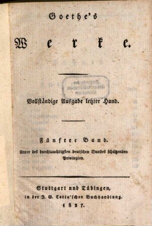 Goethe's Werke : Unter des durchlauchtigsten deutschen Bundes schützenden Privilegien, 5. [West-östlicher Divan]