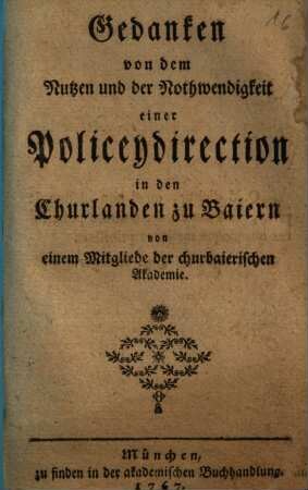 Gedanken von dem Nutzen und der Nothwendigkeit einer Policeydirection in den Churlanden zu Baiern