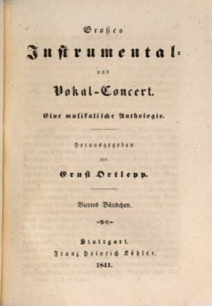 Großes Instrumental- und Vokal-Concert : eine musikalische Anthologie. 4