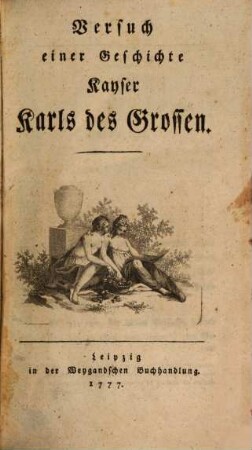 Versuch einer Geschichte Kayser Karls des Grossen