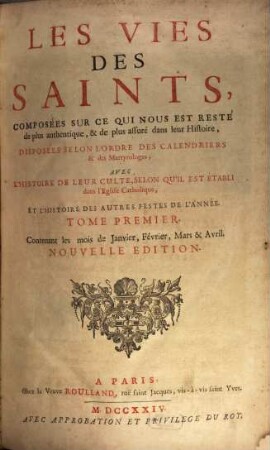 Les vies des Saints ... : avec l'histoire de leur culte, 1
