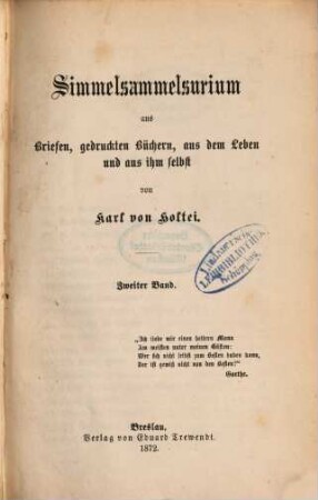 Simmelsammelsurium aus Briefen, gedruckten Büchern, aus dem Leben und aus ihm selbst von Karl von Holtei. 2