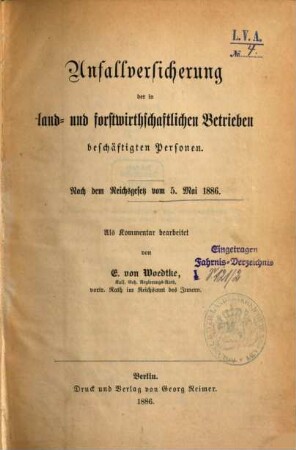 Unfallversicherung der in land- und forstwirthschaftlichen Betrieben beschäftigten Personen : nach dem Reichsgesetz vom 5. Mai 1886 ; als Kommentar bearbeitet