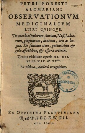 Observationum & curationum medicinalium libri ..., 11/15. De morbis Oculorum, Aurium, Nasi, Labiorum, gingiuarum, dentium, oris ac linguae. De faucium item, gutturisque & gulae affectibus, & asperae arteriae