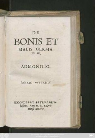 DE || BONIS ET || MALIS GERMA-||NIAE,|| ADMONITIO.|| IOHAN. VVIGAND.||