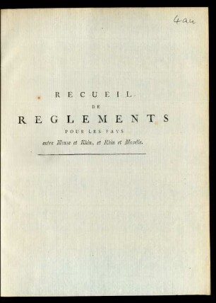 Recueil De Reglemens Pour Les Pays d'Entre Meuse et Rhin, et Rhin et Moselle : Publiés par le Commissaire Du Gouvernement. Ordre Judiciaire En Police Simple, Police Correctionelle Et Matière Criminelle ; [Reçu le ... l'an 6 de la République française ...]