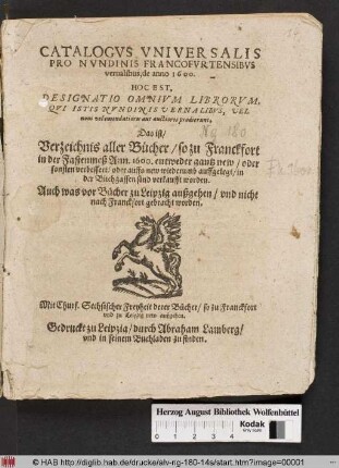 Catalogus Universalis Pro Nundinis Francofurtensibus vernalibus, de anno 1600. : Hoc Est, Designatio Omnium Librorum, Qui Istis Nundinis Vernalibus, Vel emendatiores aut auctiores prodierunt