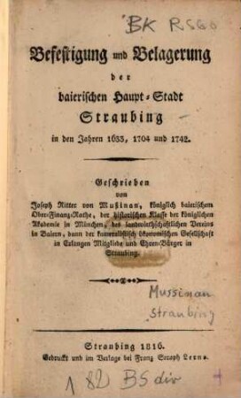 Befestigung und Belagerung der baierischen Hauptstadt Straubing in den Jahren 1633, 1704 und 1742 : Mit Kupfertaf.