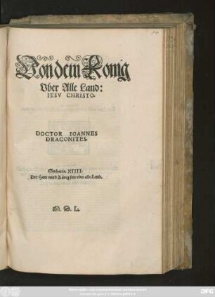 Von dem Konig || Vber Alle Land:|| IESV CHRISTO.|| DOCTOR IOANNES || DRACONITES.|| ... ||