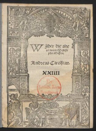 WJder die alte || vñ neüwe Papisti||sche Messen.|| Andreas Carolstatt.||