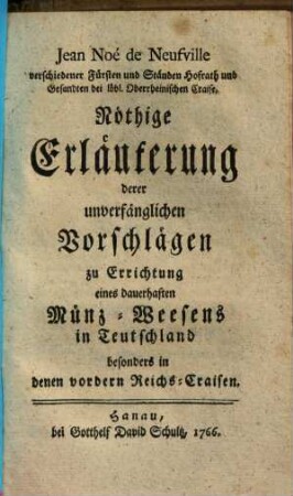 Nöthige Erläuterung derer unverfänglichen Vorschlägen zu Errichtung eines dauerhaften Münz-Weesens in Teutschland, besonders in denen vordern Reichs-Craisen