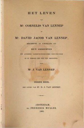Het leven van Cornelis van Lennep en David Jacob van Lennep : beschreven en toegelicht uit hunne gedichten en andere oorspronkelijke bescheiden, en in verband met hunnen tijd beschouwd. 3, Het leven van D. J. van Lennep. - 1 : 1774-1845