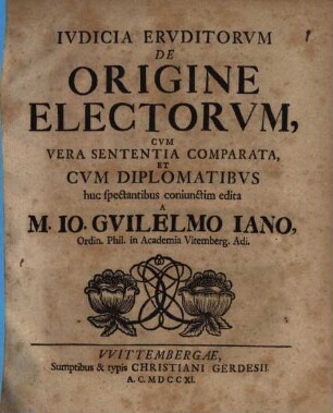 Ivdicia Ervditorvm De Origine Electorvm : Cvm Vera Sententia Comparata, Et Cvm Diplomatibvs huc spectantibus coniunctim